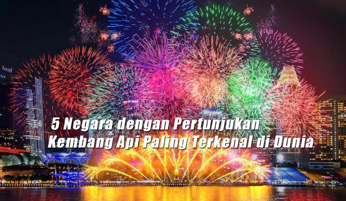 5 Negara dengan Pertunjukan Kembang Api Paling Terkenal di Dunia, Sambut Tahun Baru 2024 yang Spektakuler