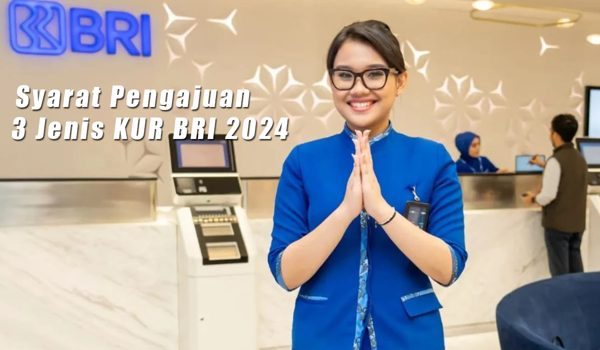 Terbaru, Syarat Pengajuan 3 Jenis KUR BRI 2024, Catat dan Segera Ajukan Ya