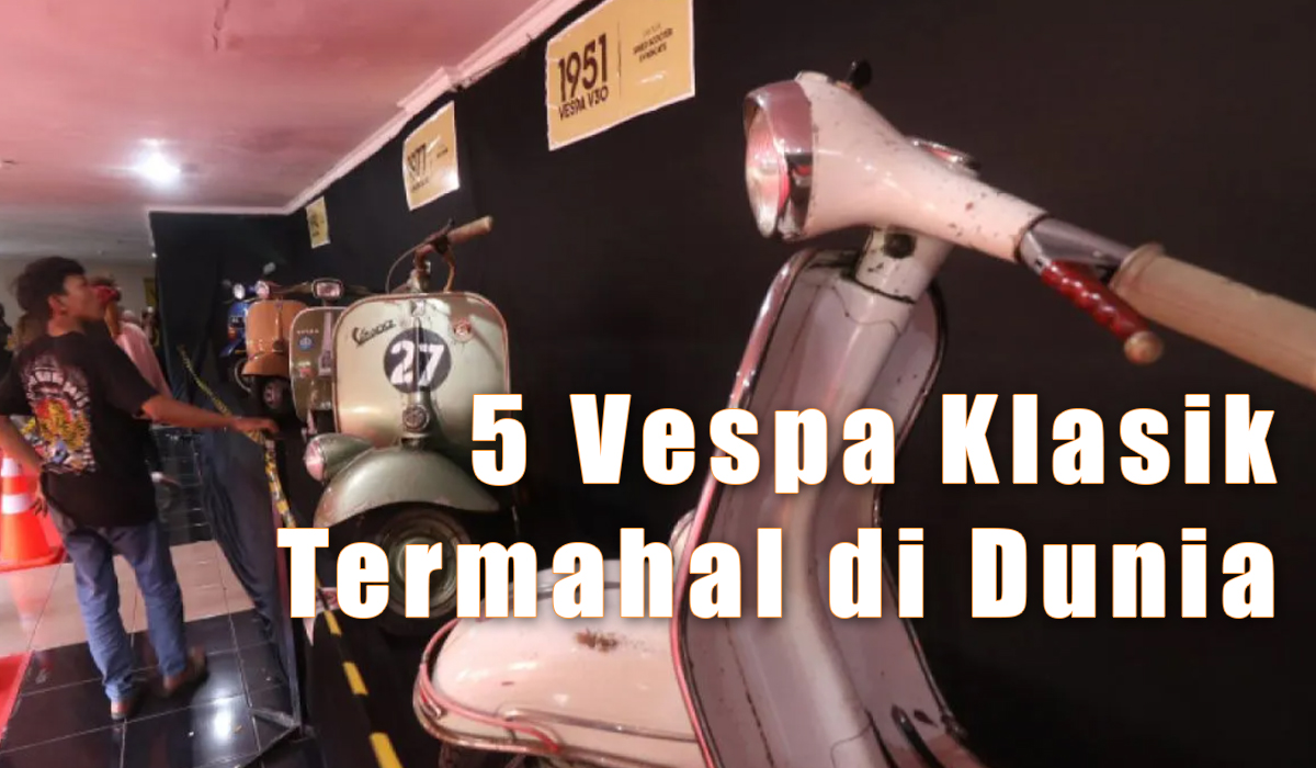 Mantap! Ini 5 Vespa Klasik Termahal di Dunia, Nomor 5 Harganya Mencapai Miliaran Rupiah