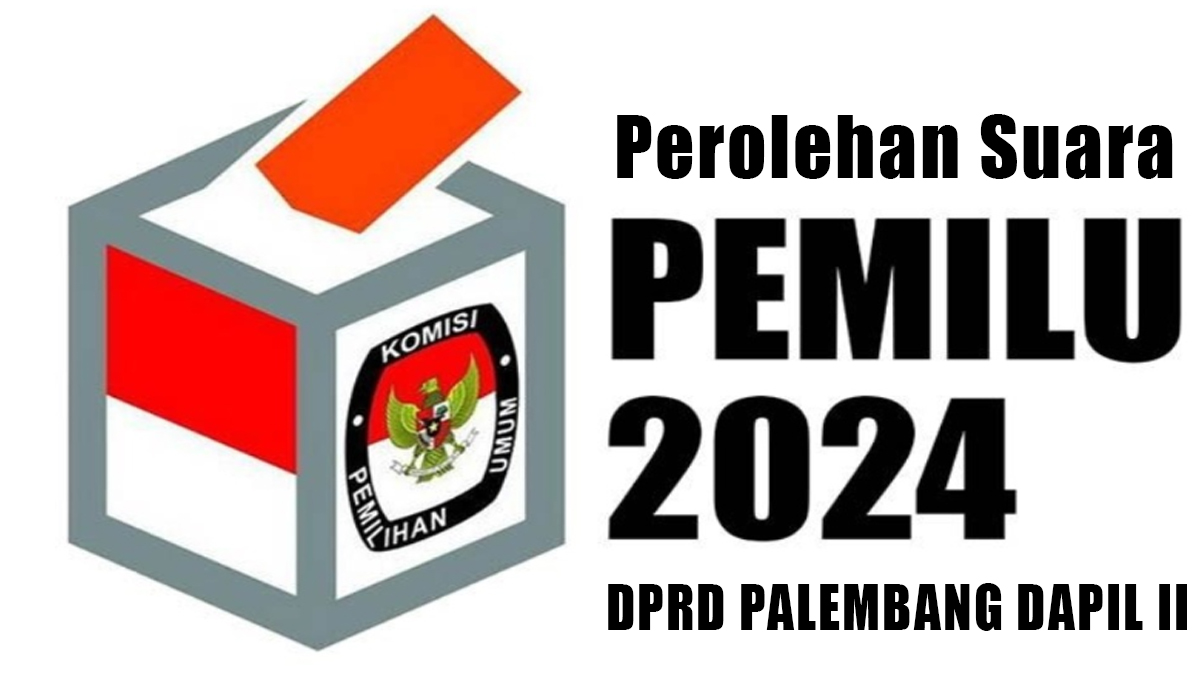 Update Terbaru, Daftar Caleg DPRD Dapil II Palembang dengan Suara Terbanyak di Pemilu 2024