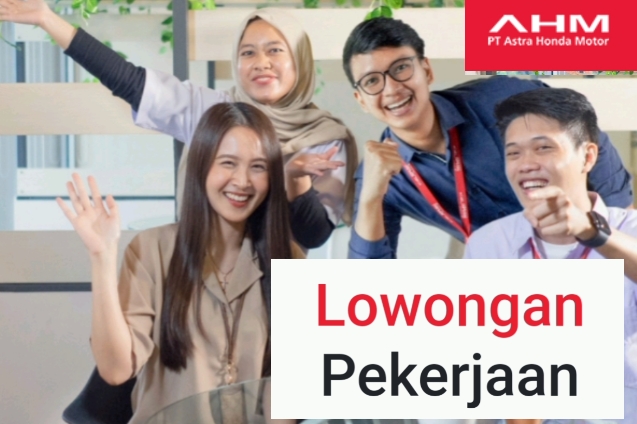 PT Astra Honda Motor Buka Lowongan Kerja, Butuh 5 Posisi Penting, Lamaran Paling Lambat 31 Juli 2024