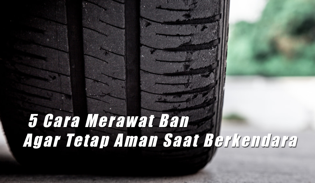 Waspada Musim Hujan, Ini 5 Cara Merawat Ban Agar Tetap Aman Saat Berkendara