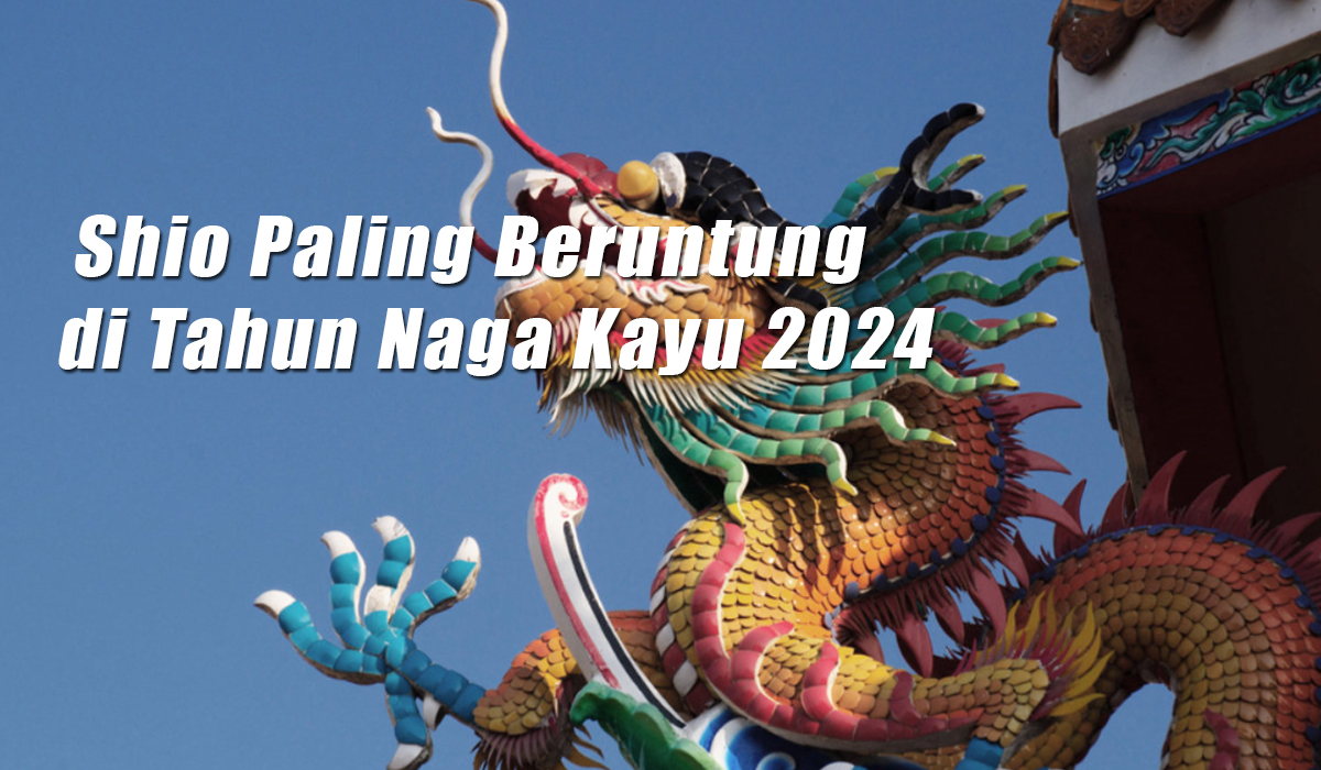 Ditahun Naga Kayu 2024  Shio Ini Paling Beruntung, Ternyata  Begini Karakter Orangnya