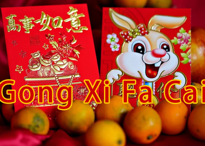 Apa Arti dan Makna Kata Gong Xi Fa Cai, Sering Diucapkan Saat Perayaan Tahun Baru Imlek 