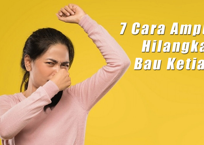 7 Cara Ampuh dan Sederhana Menghilangkan Bau Ketiak, Bisa Tingkatkan Rasa Percaya Diri 