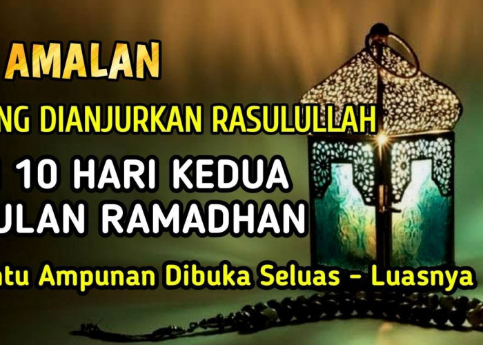 Memasuki 10 Hari Kedua Bulan Ramadan Sebuah Fase Ampunan, Perbanyak Amalan 
