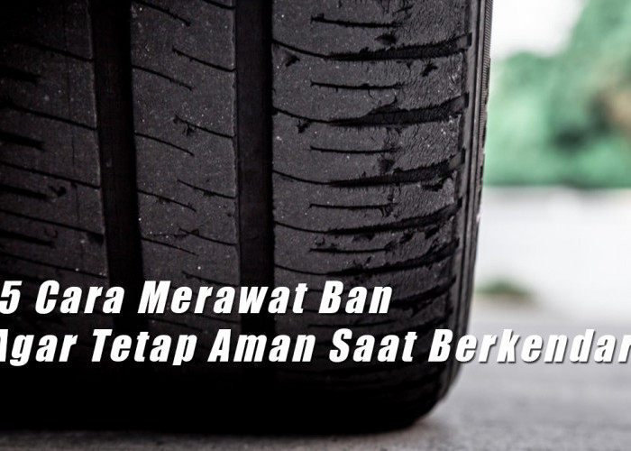 Waspada Musim Hujan, Ini 5 Cara Merawat Ban Agar Tetap Aman Saat Berkendara