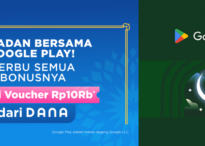 Ramadan Bersama Google Play dari DANA, Serbu Semua Bonusnya, Simak Syarat dan Ketentuan Ini